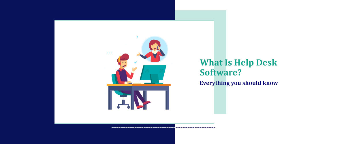 What Is Help Desk Software? Everything you should know